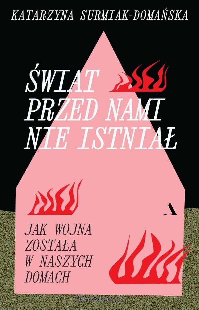 Okładka: Świat przed nami nie istniał. Jak wojna została w naszych domach — Katarzyna Surmiak-Domańska